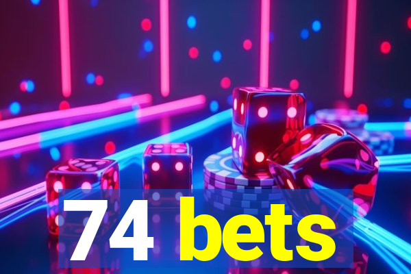 74 bets